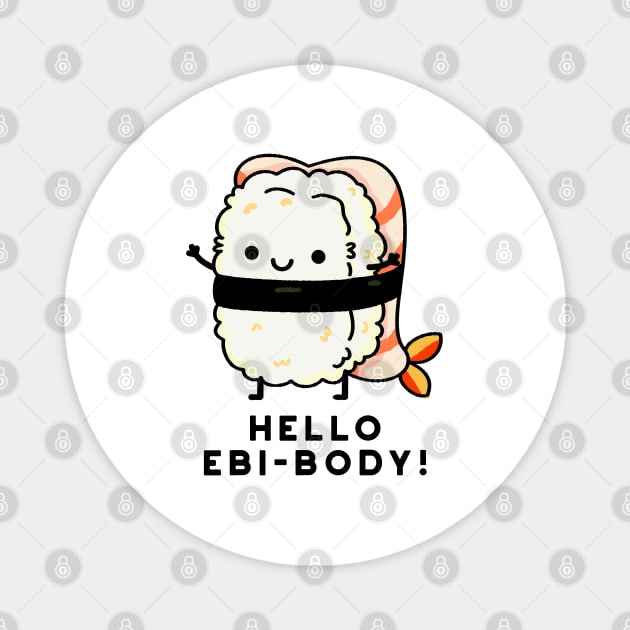 Hello Ebi-body Funny Ebi Sushi Pun Magnet by punnybone